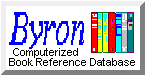 BYRON Book Reference Database for PC - detailed data on thousands of Romance, Mystery, Suspense, SciFi, Fantasy and Horror novels!